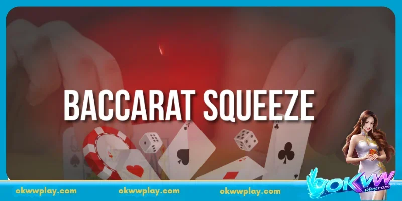 Understanding Baccarat Squeeze betting rules at OKWW